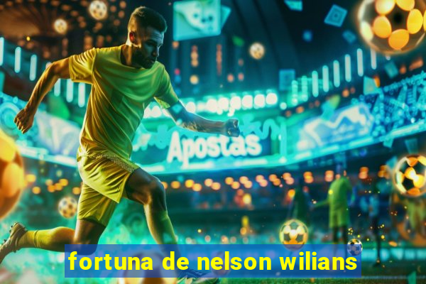 fortuna de nelson wilians